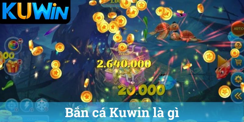 Bắn cá Kuwin là gì