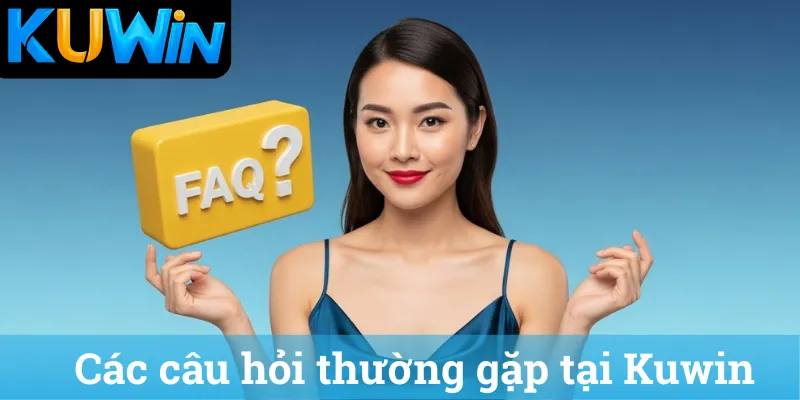 Các câu hỏi thường gặp tại Kuwin