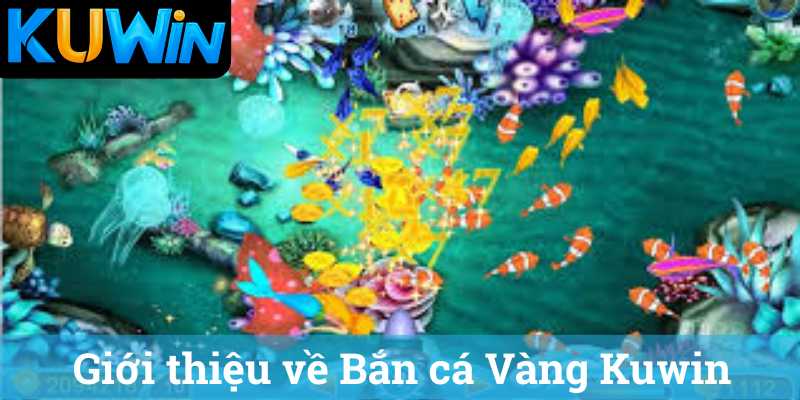 Giới thiệu về Bắn cá Vàng Kuwin