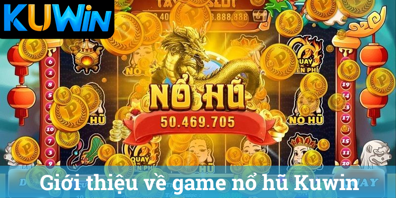 Gioi thieu ve game no hu Kuwin Giới thiệu về game nổ hũ Kuwin